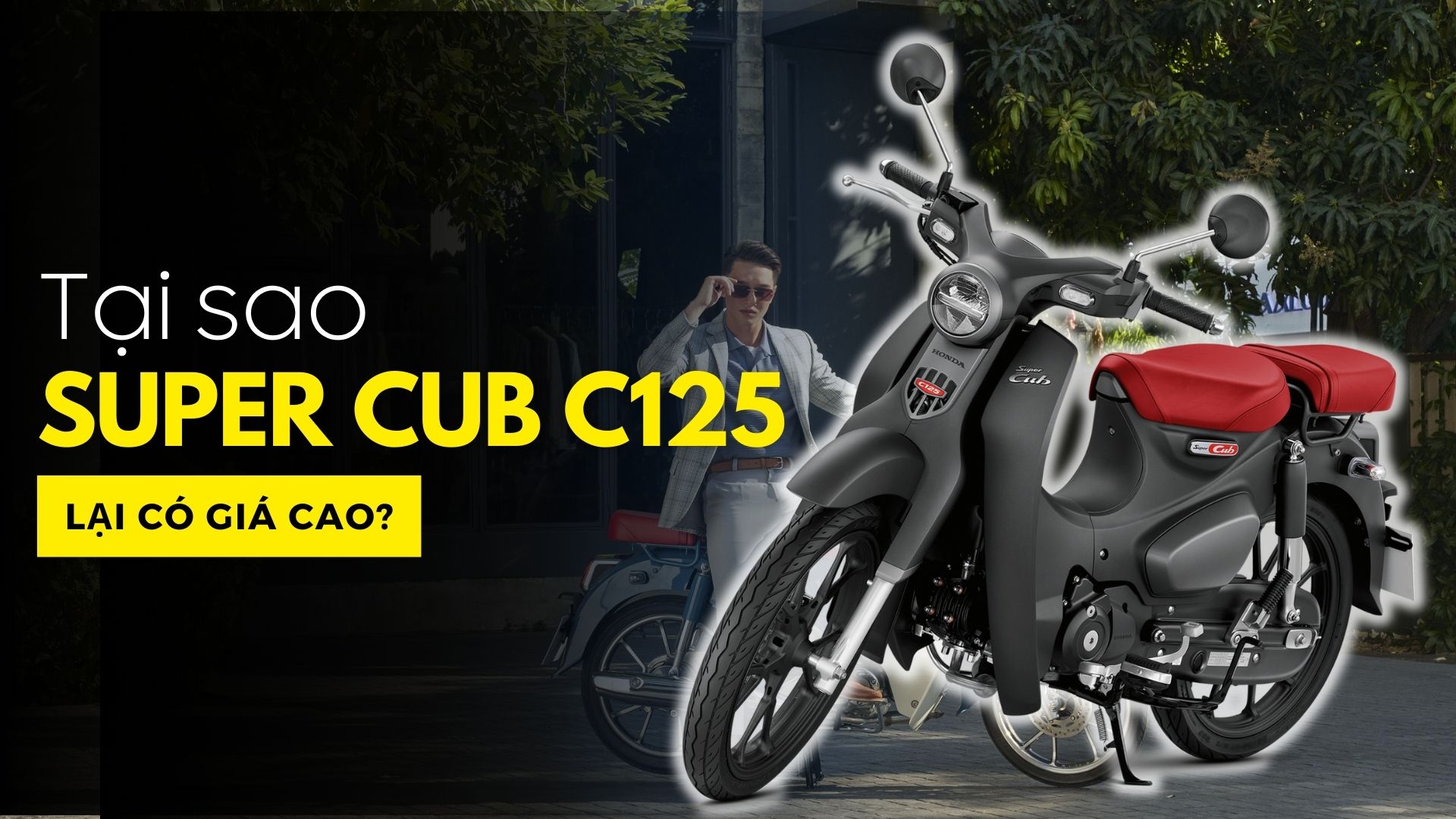 Tại sao Super Cub C125 lại có giá cao