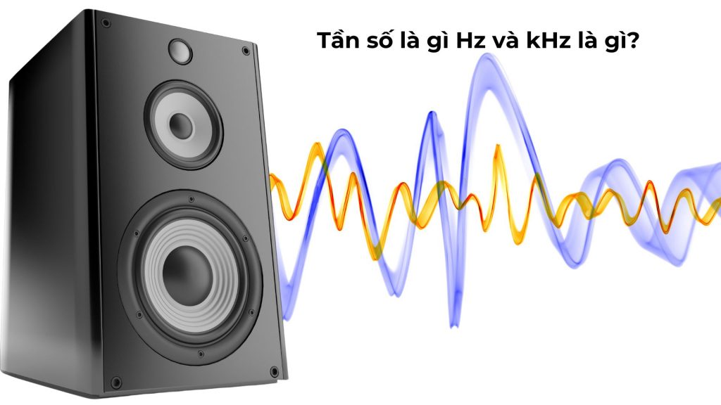 Tần số là gì Hz và kHz là gì