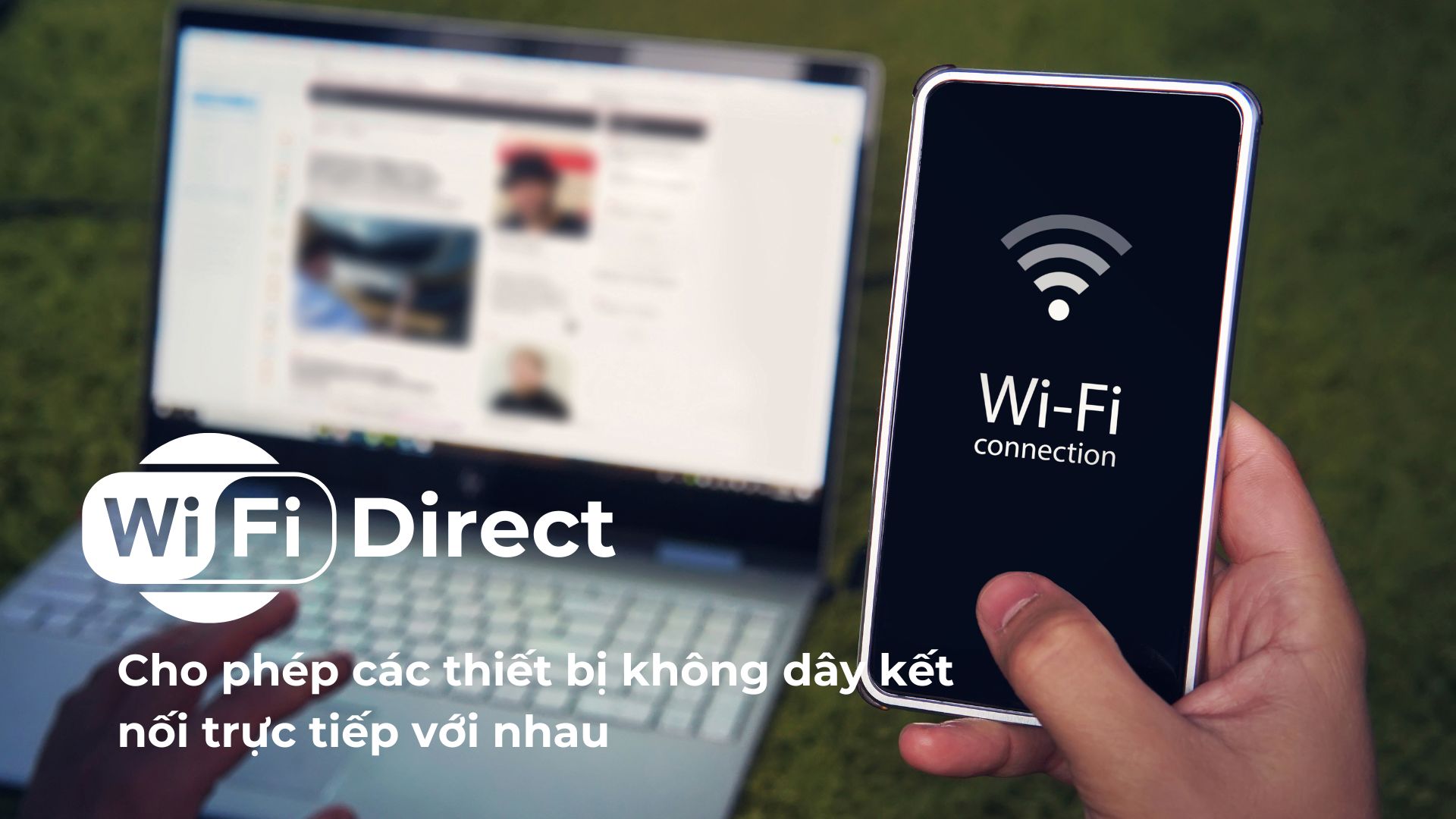 Wi-Fi Direct cho phép các thiết bị không dây kết nối trực tiếp với nhau