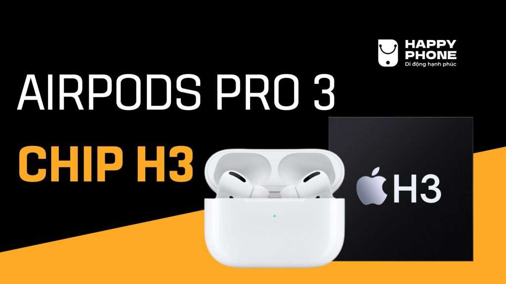 Airpods Pro 3 sẽ được nâng cấp Chip H3 với nhiều tính năng