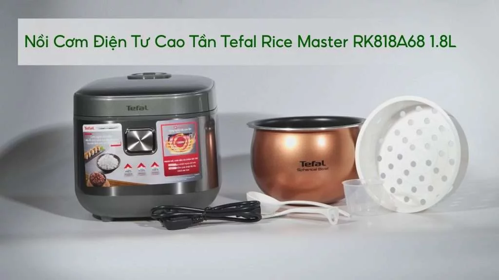 Nồi Cơm Điện Tư Cao Tần Tefal Rice Master RK818A68 1.8L bộ sản phẩm