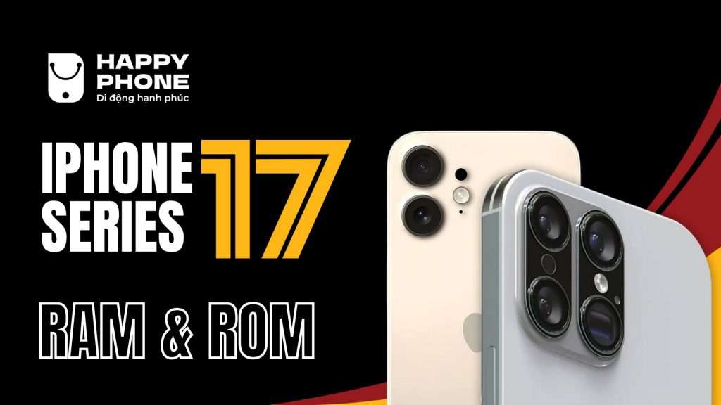 iPhone 17 Series tăng RAM ROM nhưng không tăng giá