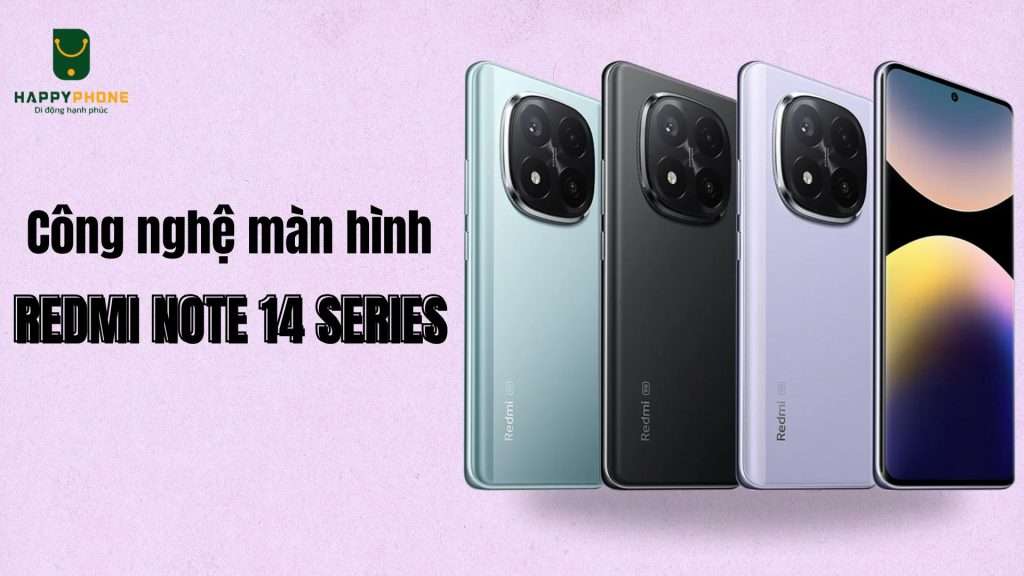 Công nghệ màn hình Redmi Note 14 Series cực nét