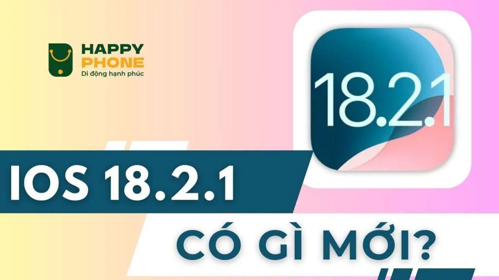 Loạt tính năng mới trên iOS 18.2.1 bạn không nên bỏ qua
