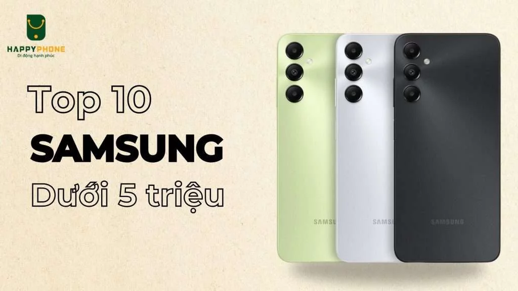 Top 10 điện thoại Samsung dưới 5 triệu cho người lớn 2025