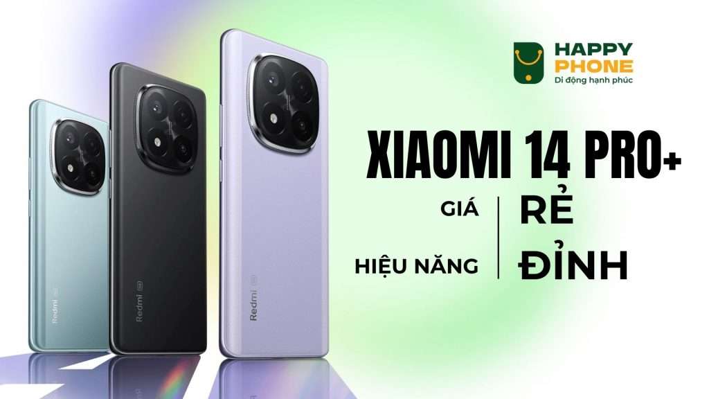 Xiaomi Redmi Note 14 Pro Plus giá cực rẻ, tính năng cực đỉnh