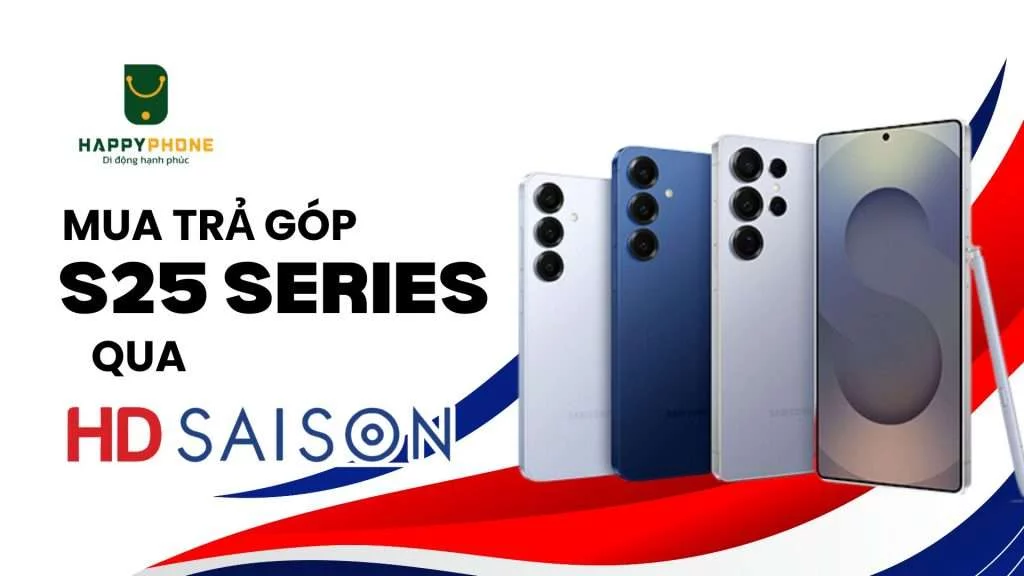 Mua trả góp Galaxy S25 Series qua công ty tài chính HD Saigon