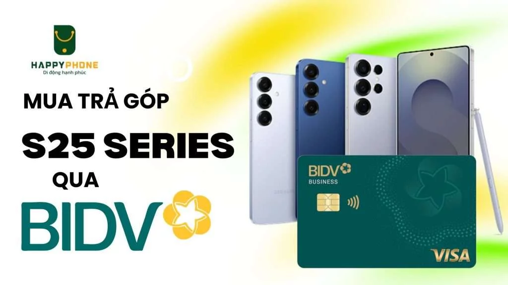 Mua trả góp Galaxy S25 Series qua thẻ BIDV