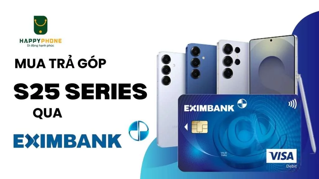 Mua trả góp Galaxy S25 Series qua thẻ Eximbank