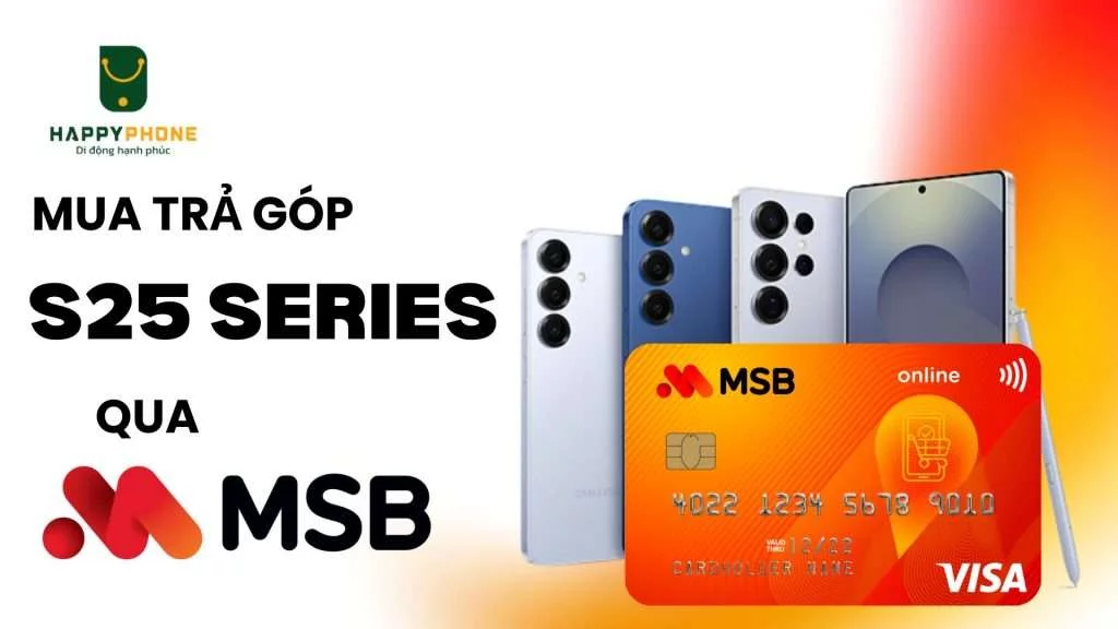 Mua trả góp Galaxy S25 Series qua thẻ MSB