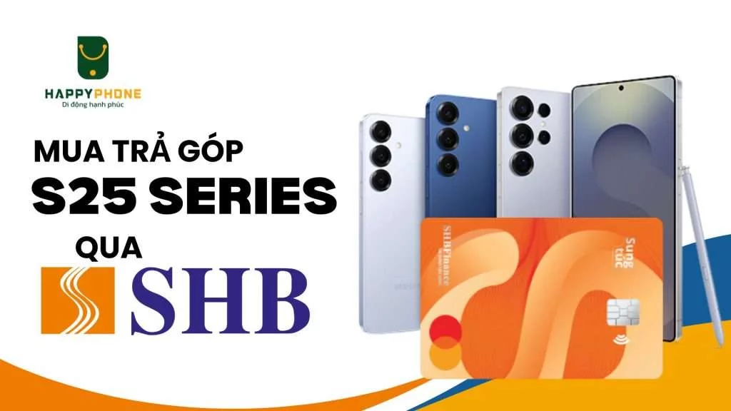 Mua trả góp Galaxy S25 Series qua thẻ SHB