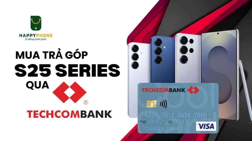 Mua trả góp Galaxy S25 Series qua thẻ Techcombank