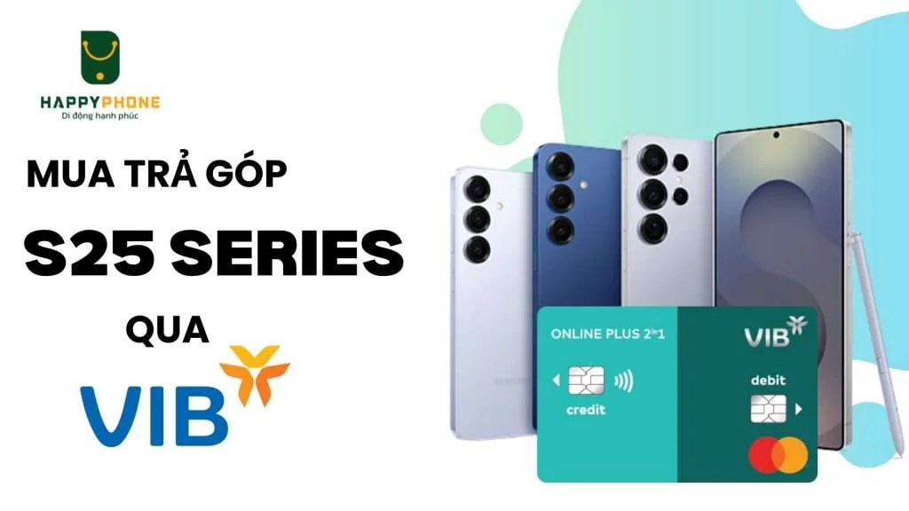 Mua trả góp Galaxy S25 Series qua thẻ VIB