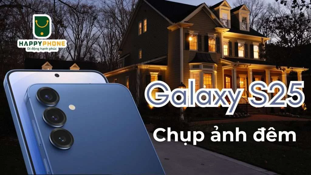 S25 chụp ảnh ban đêm đỉnh cao với cảm biến AI
