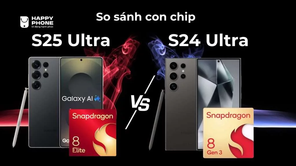 So sánh Chip Galaxy S25 Ultra và Galaxy S24 Ultra