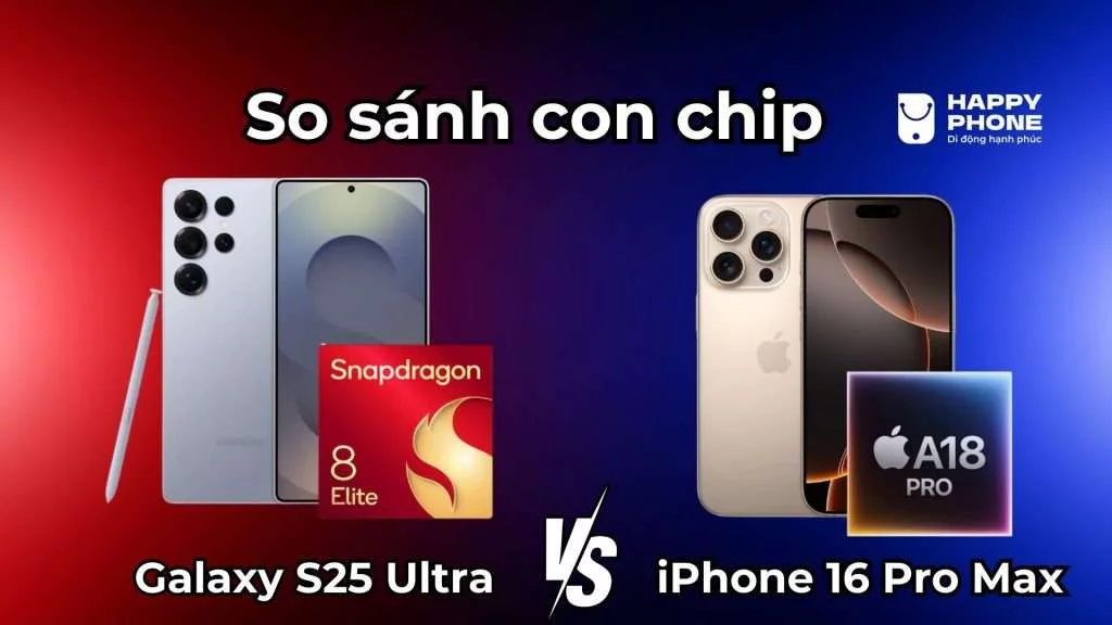 So sánh Chip Galaxy S25 Ultra và iPhone 16 Pro Max