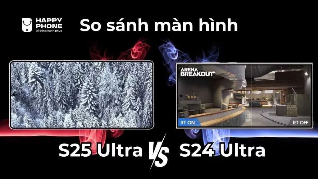So sánh màn hình Galaxy S25 Ultra và Galaxy S24 Ultra