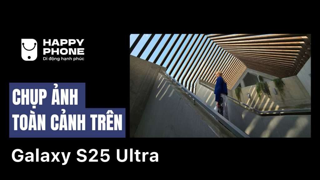 Chụp toàn cảnh trên S25 Ultra