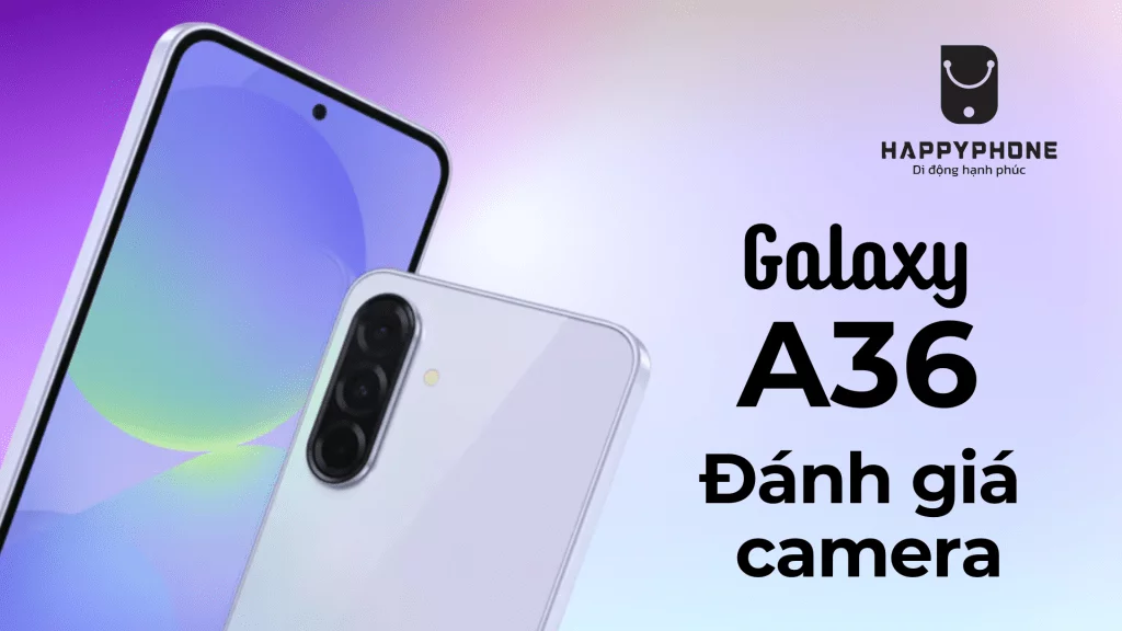 Đánh giá camera Galaxy A36