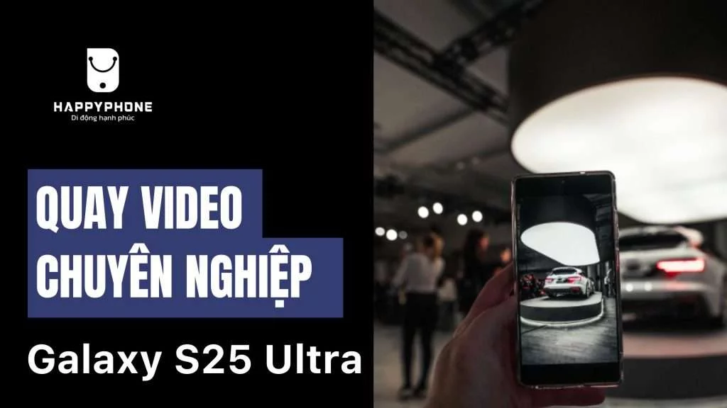 Quay video chuyên nghiệp trên Galaxy S25 Ultra