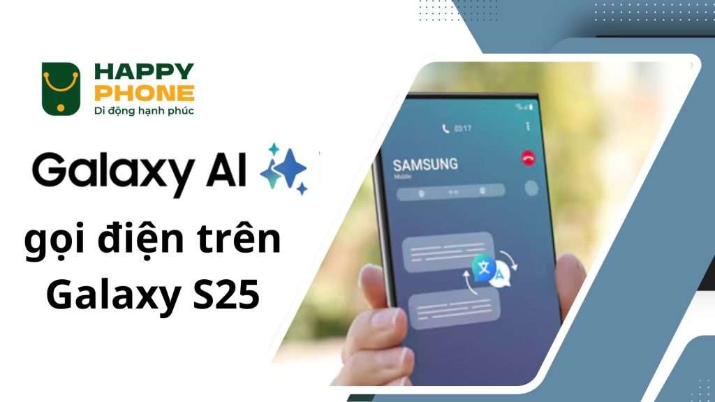 Tính năng AI hỗ trợ cuộc gọi trên Galaxy S25 Series
