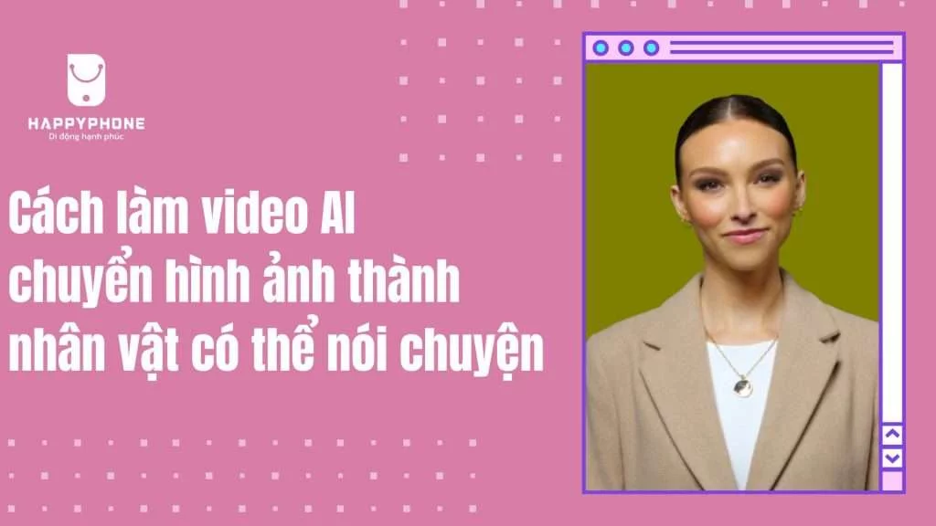 Cách làm video AI chuyển hình ảnh thành nhân vật có thể nói chuyện - có logo