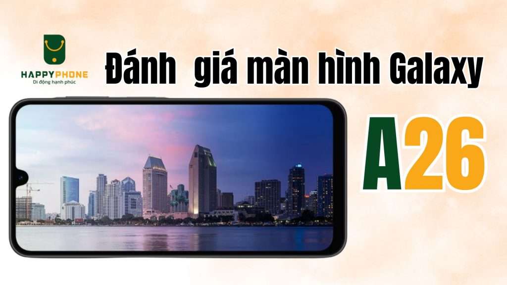 Công nghệ màn hình Samsung Galaxy A26
