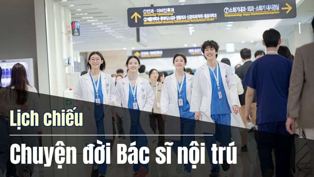 Lịch chiếu 12 tập Chuyện đời bác sĩ nội trú