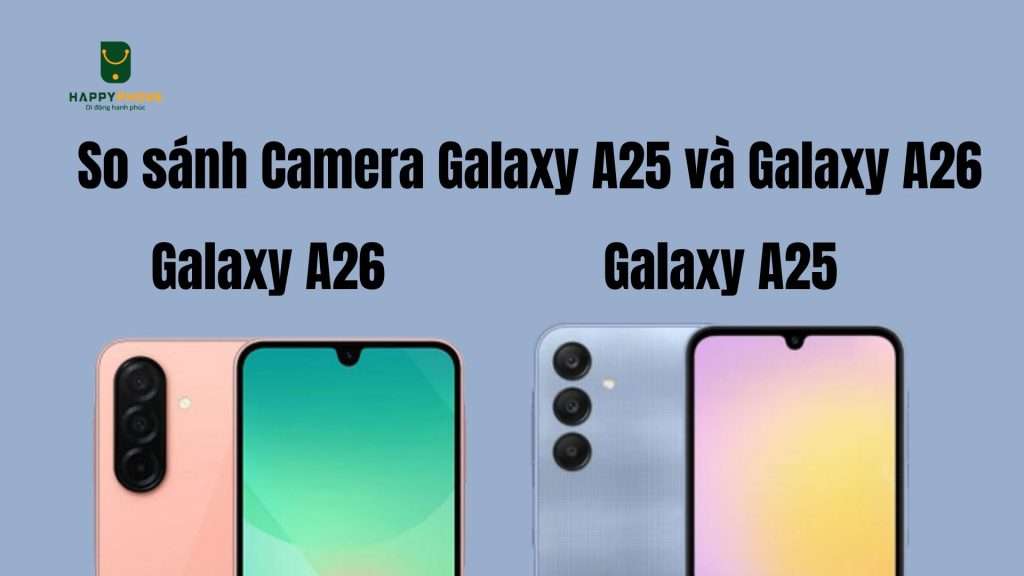 So sánh Camera Galaxy A25 và A26 có logo