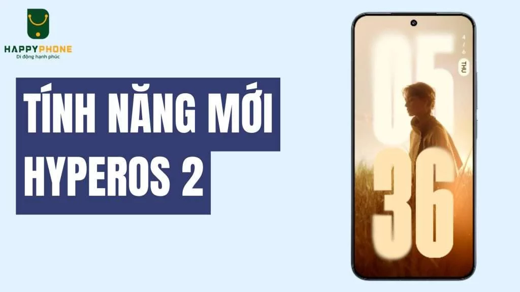 Tính năng nổi bật trên phiên bản Xiaomi HyperOS 2