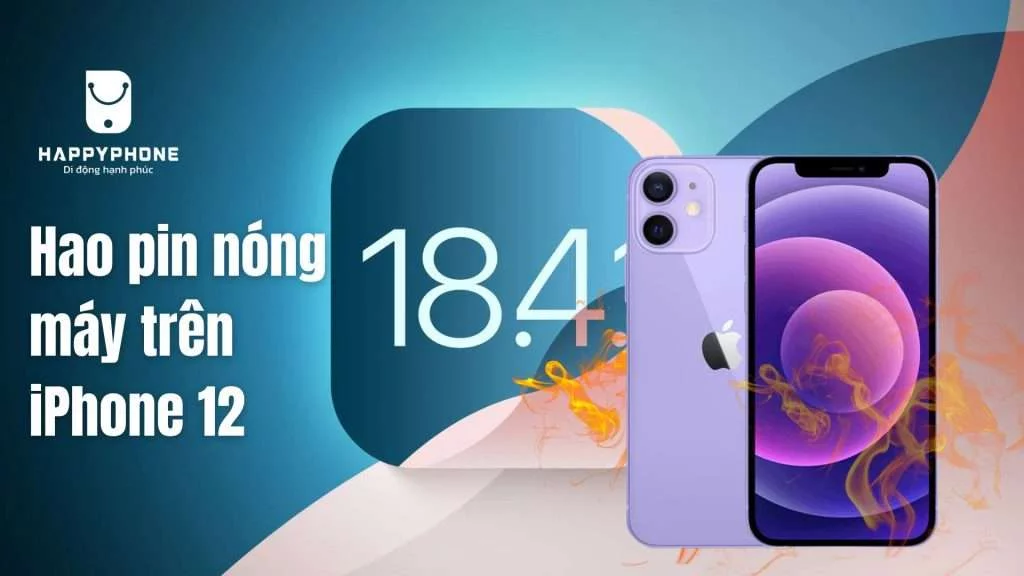 iOS 18.4.1 gây Hao pin nóng máy trên iPhone 12 có logo