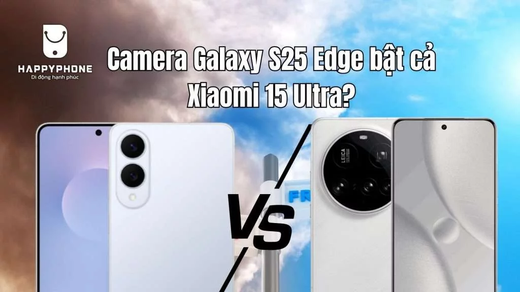 Camera Galaxy S25 Edge bật cả Xiaomi 15 Ultra