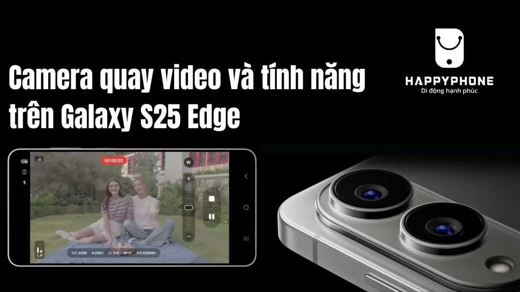 Camera quay video và tính năng trên Galaxy S25 Edge