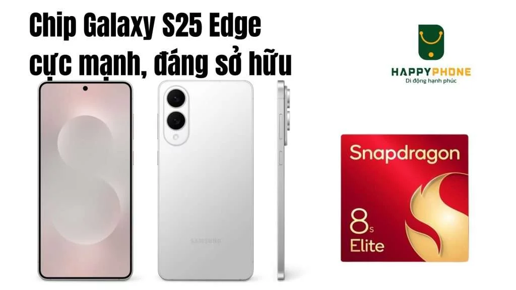 Chip Galaxy S25 Edge cực mạnh, đáng sở hữu