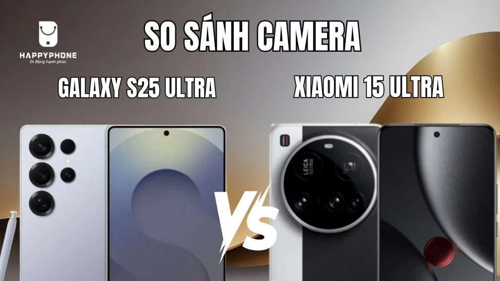 So sánh camera S25 Ultra và Xiaomi 15 Ultra