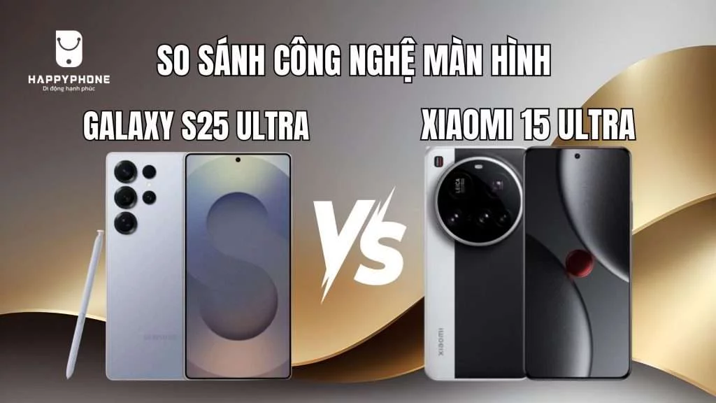 So sánh công nghệ màn hình S25 Ultra và Xiaomi 15 Ultra