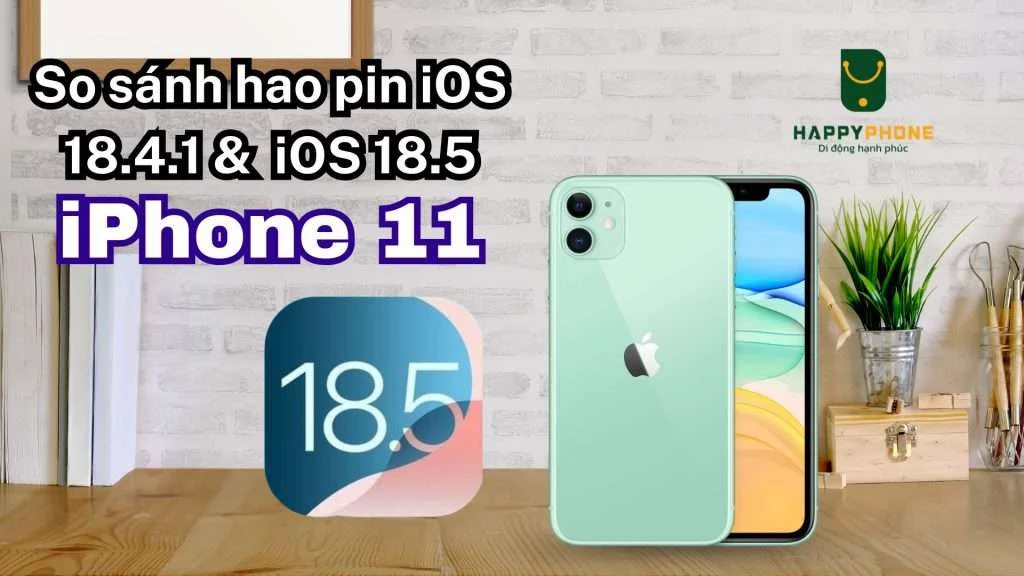 So sánh hao pin iOS 18.4.1 & iOS 18.5 trên iPhone 11