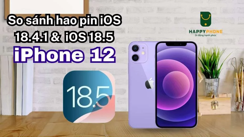 So sánh hao pin iOS 18.4.1 & iOS 18.5 trên iPhone 12