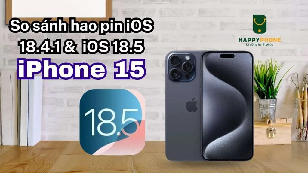 So sánh hao pin iOS 18.4.1 & iOS 18.5 trên iPhone 15