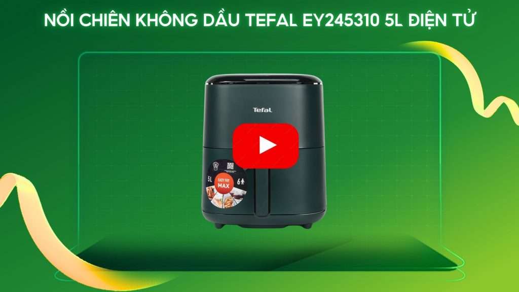 Nồi Chiên Không Dầu Tefal EY245310 5L Điện Tử