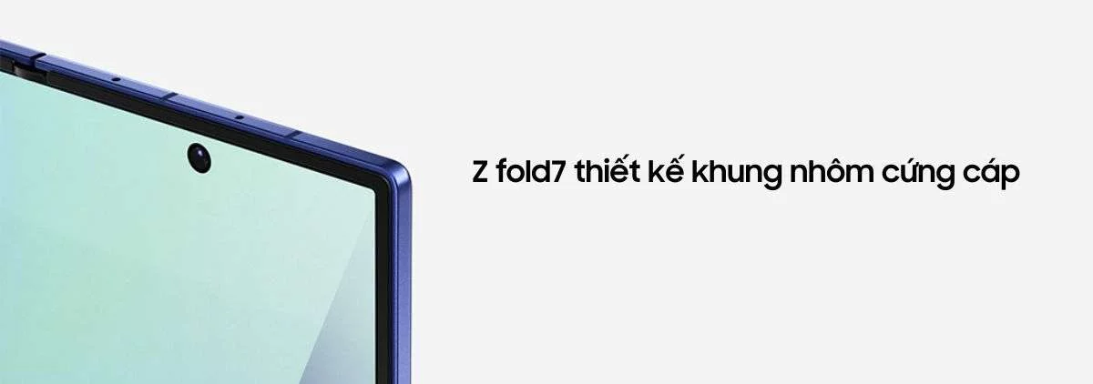 Z fold7 thiết kế khung nhôm cứng cáp