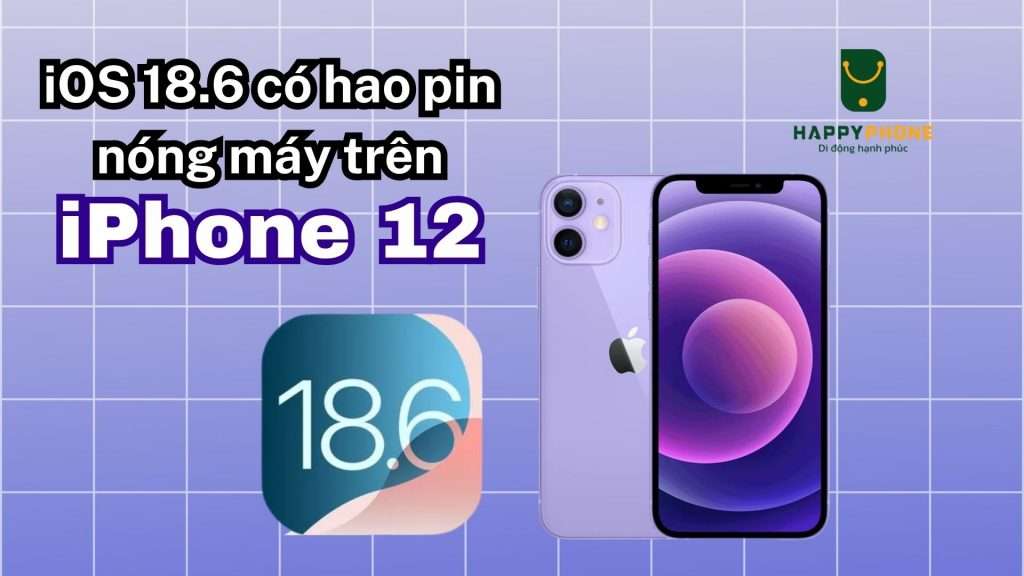 iOS 18.6 có hao pin nóng máy trên iPhone 12 không