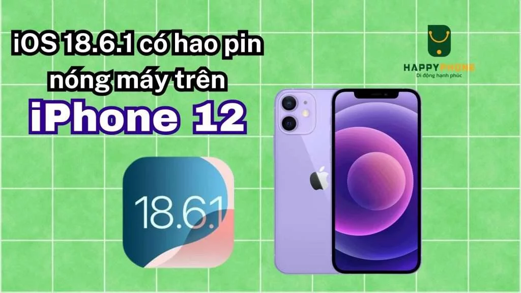 iOS 18.6.1 có hao pin nóng máy trên iPhone 12 không