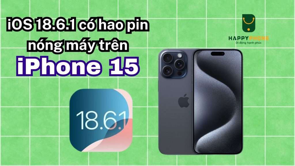 iOS 18.6.1 có hao pin nóng máy trên iPhone 15 không