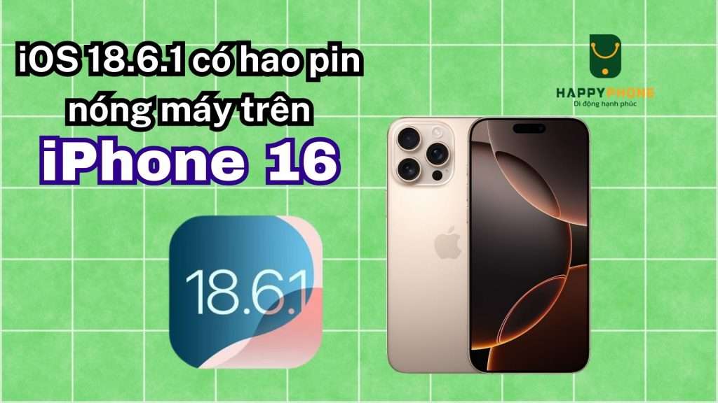 iOS 18.6.1 có hao pin nóng máy trên iPhone 16 không