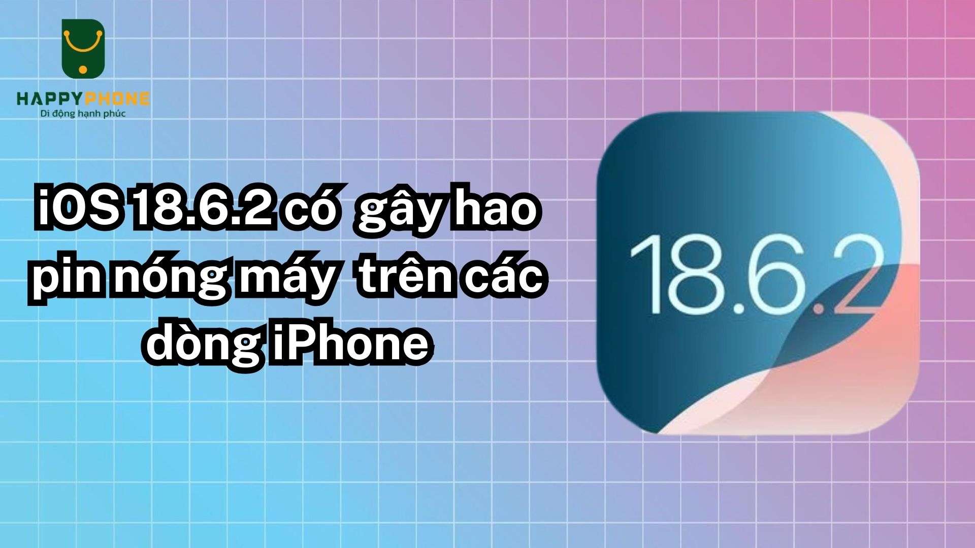 iOS 18.6.2 có gây hao pin nóng máy trên các dòng iPhone không