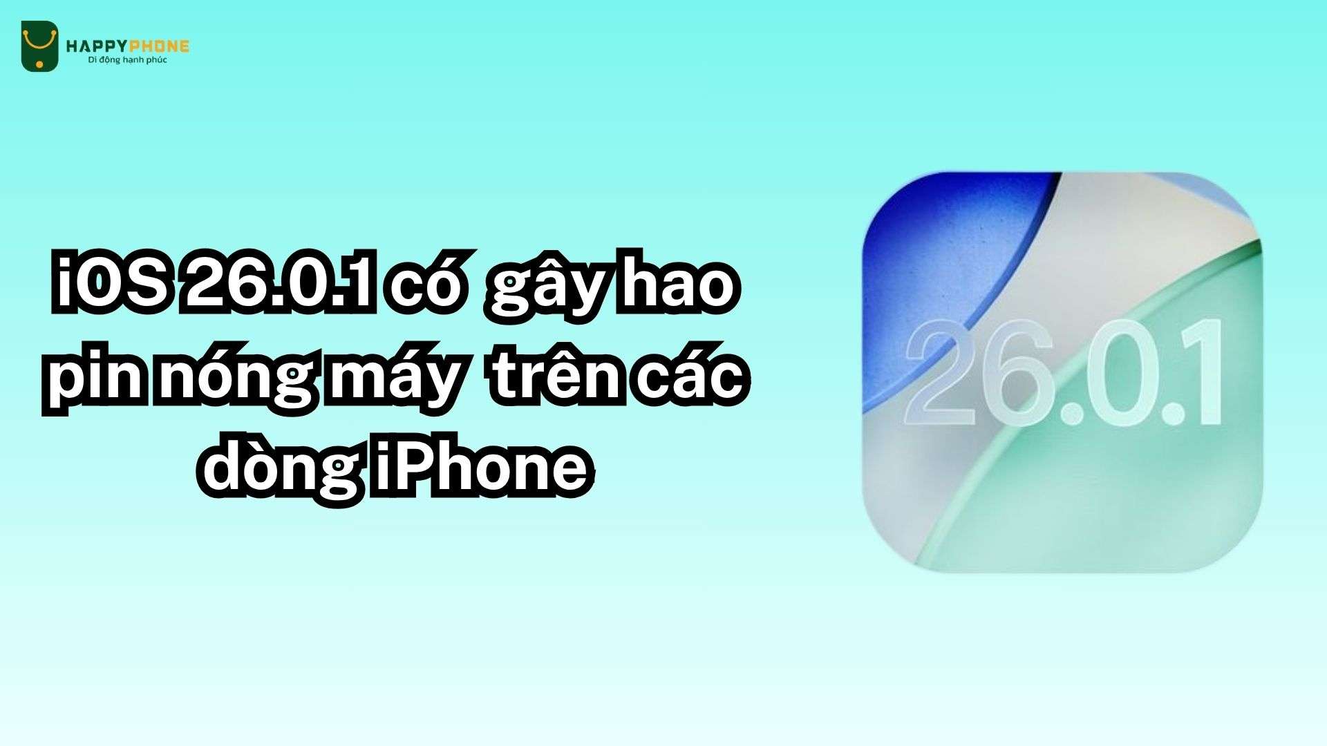 iOS 26.0.1 có gây nóng máy hao pin trên các dòng iPhone không
