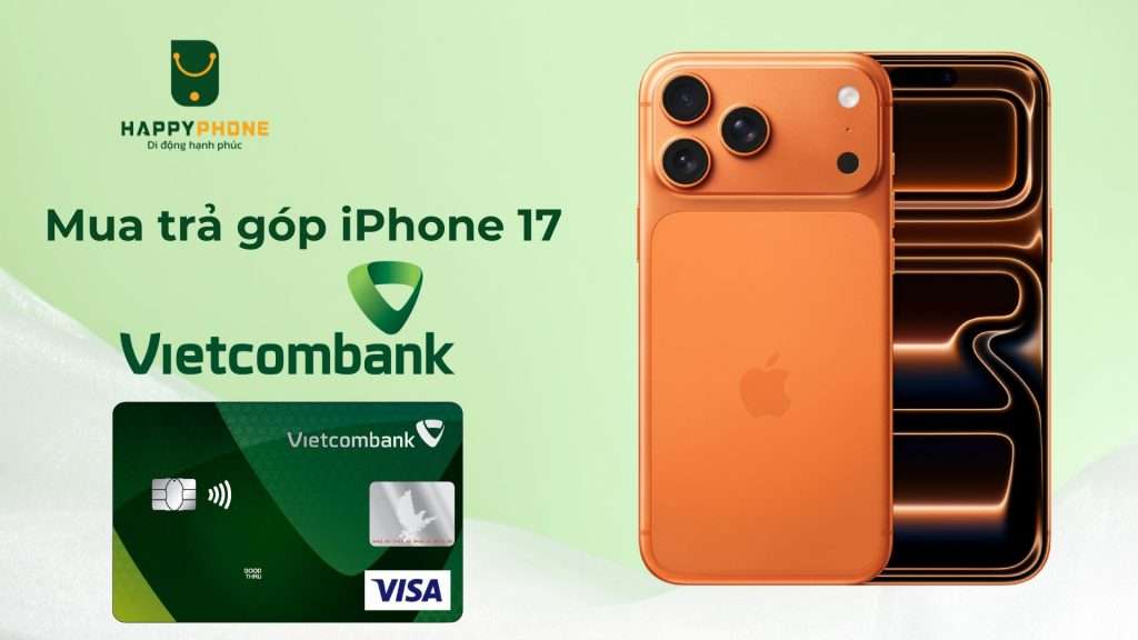 Mua trả góp iPhone 17 qua thẻ Vietcombank chỉ từ 73k1 ngày